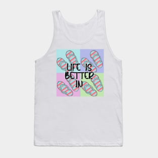 Life is better in flip flops Tank Top